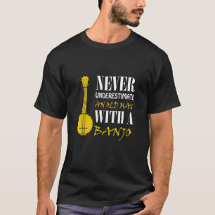 T-shirt Ne Sous-Estimez Jamais Un Vieux Homme Avec Un Banj