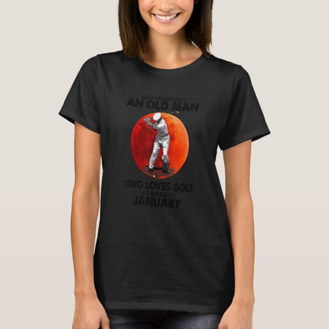 T-shirt Ne Sous-Estimez Jamais Un Vieux Janvier Qui Aime G (Devant)