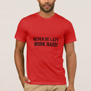 T-shirt Ne Soyez Jamais Paresseux. Travailler dur