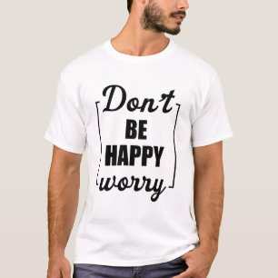T-shirt Ne soyez pas heureux Inquiète Drôle Motivation Sar