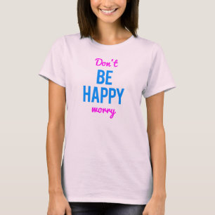 T-shirt Ne soyez pas inquiétude heureuse - chemise