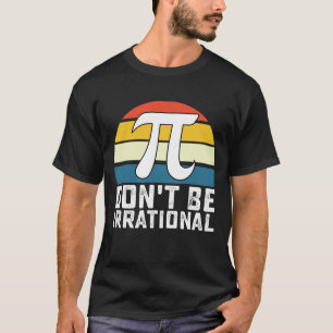 T-shirt Ne soyez pas irrationnel Pi Day Mathématiques