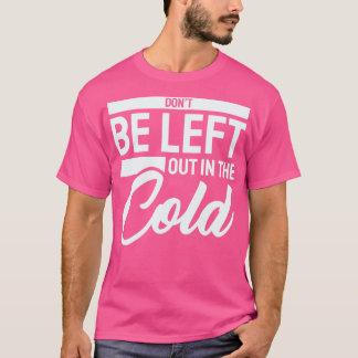 T-shirt Ne soyez pas laissés à l'écart dans le froid