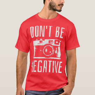 T-shirt Ne soyez pas négatif Caméra Rétro Cadeau photo