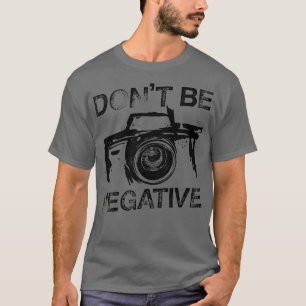 T-shirt Ne soyez pas Négatif Cool Camera Day Cadeau