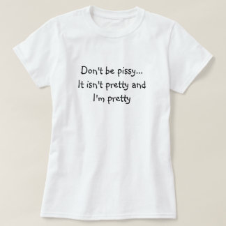 T-shirt Ne soyez pas pissy…