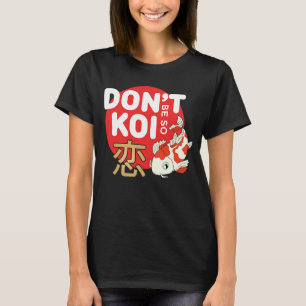 T-shirt Ne soyez pas si Koi Japonais Poisson Carpe Nishiki