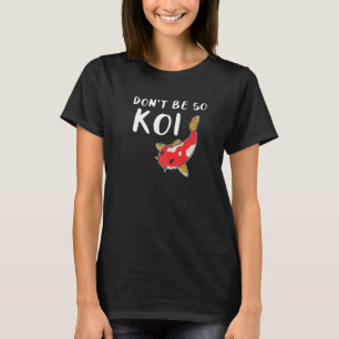 T-shirt Ne soyez pas si Koi Poisson Carpe Japonaise