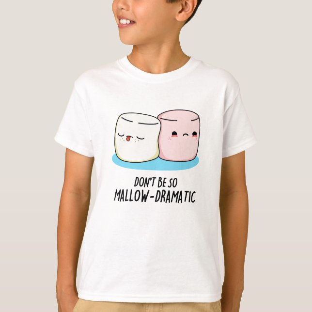 T-shirt Ne soyez pas si Mallow Dramatique Funny Marshmallo (Devant)