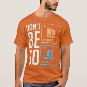 T-shirt Ne soyez pas si salé drôle étudiant en chimie