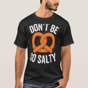 T-shirt Ne soyez pas si salé Pretzel Pun de nourriture dou