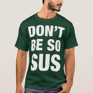 T-shirt Ne Soyez Pas Si Sus - Drôle Jeux Impostor Party