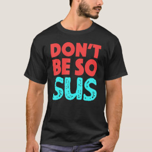 T-shirt Ne Soyez Pas Si Sus Game Zocken Mème Joueurs