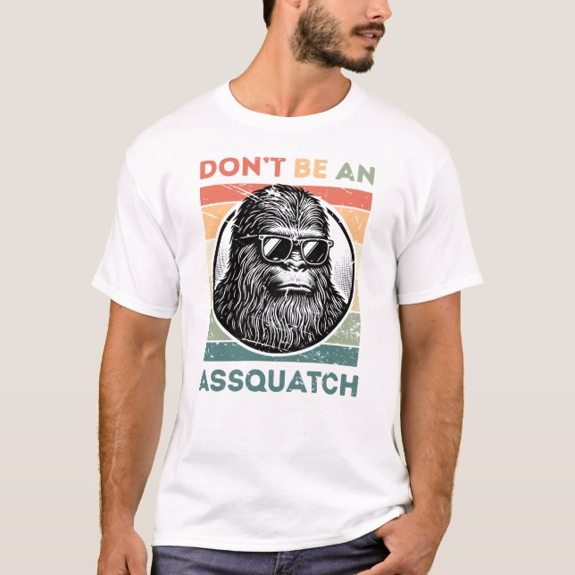 T-shirt Ne soyez pas un assquatch - Drôle Bigfoot Attitude (Devant)