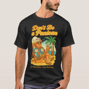 T-shirt Ne soyez pas un panicien, pas un tantrum, rien que