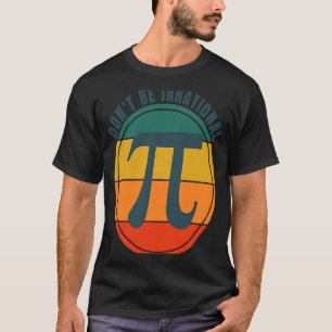 T-shirt Ne soyez pas un symbole irrationnel Pi Day Math Ha