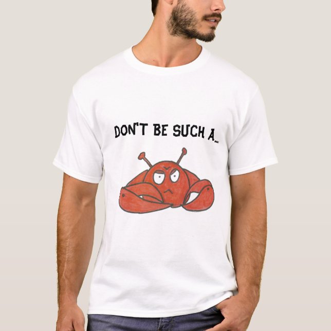 T-SHIRT NE SOYEZ PAS UN TEL CRABE (Devant)