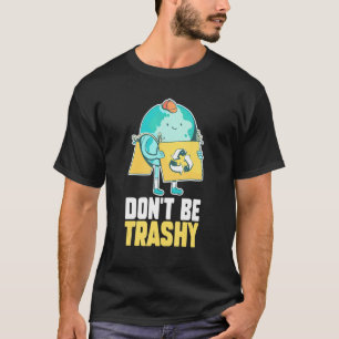 T-shirt Ne soyez pas un Trashy pour sauver l'environnement