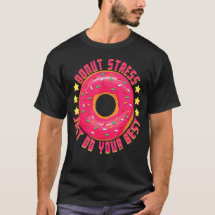 T-shirt Ne Stress Faire Que Votre Meilleur Cool Donut