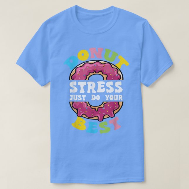 T-shirt Ne Stress Faites Que Votre Meilleur Jour De Test P (Design devant)