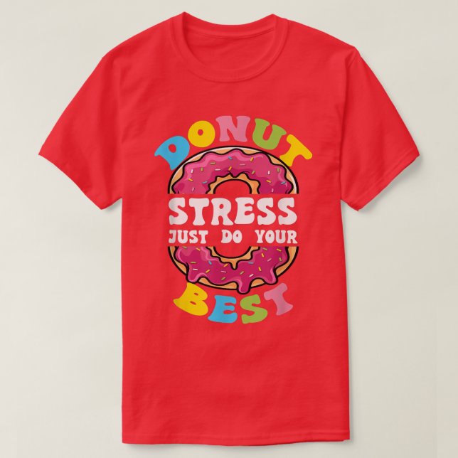 T-shirt Ne Stress Faites Que Votre Meilleur Jour De Test P (Design devant)