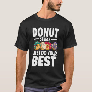 T-shirt Ne Stress Faites Que Votre Meilleur Jour D'Essai E