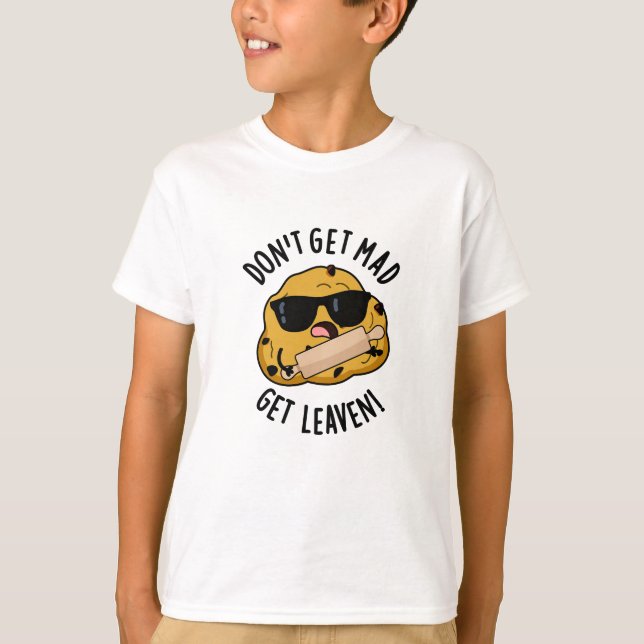 T-shirt Ne t'en fais pas Mad Obtenir Leaven Funny Dough Pu (Devant)