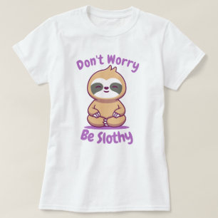 T-shirt Ne t'inquiète pas d'être Slothy