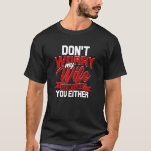 T-shirt Ne T'Inquiète Pas Ma Femme Ne T'Aime Pas Non Plus 
