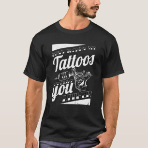 T-shirt Ne T'Inquiète Pas Mes Tatouages Ne T'Aime Pas Ni T