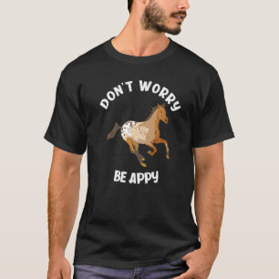 T-shirt Ne t'inquiète pas, sois heureux, drôle Appaloosa C