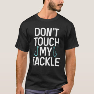 T-shirt Ne touchez pas à mon attirail pêcheur de poissons