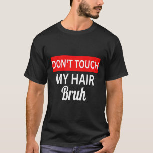 T-shirt ne touchez pas mes cheveux bruh blague disant 1