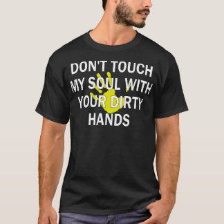 T-shirt ne touchez pas mon âme avec vos mains sales 1