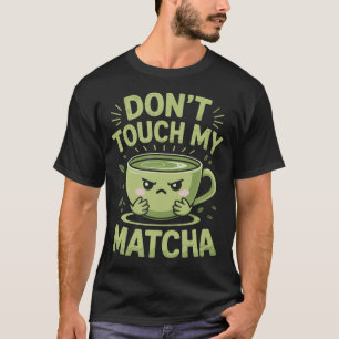 T-shirt Ne Touchez Pas Mon Thé Vert Matcha Matcha