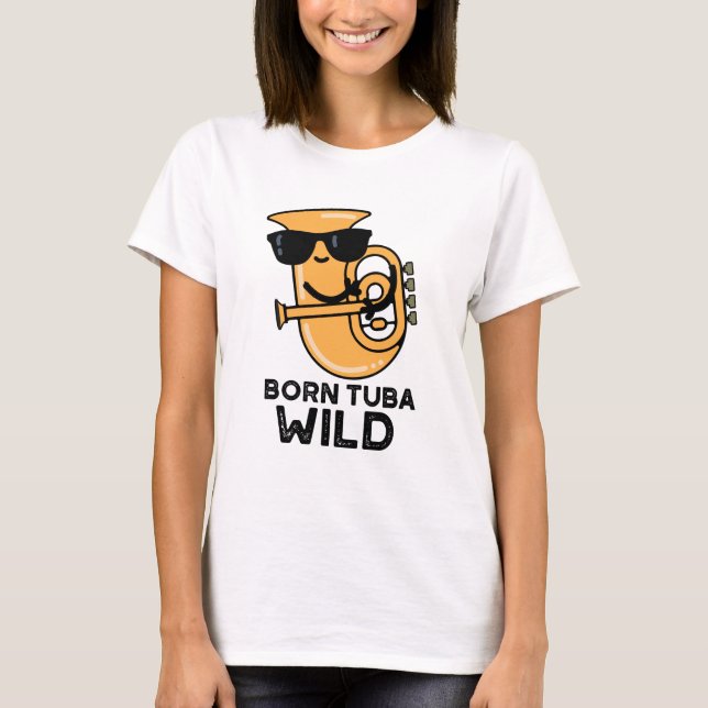 T-shirt Né Tuba Wild Funny Music Pun (Devant)