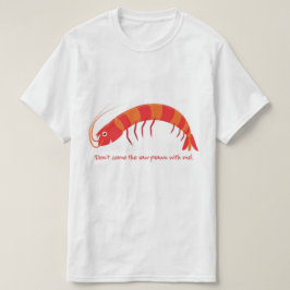 T-shirt 'Ne viens pas avec moi la crevette crue ! '