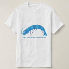 T-shirt 'Ne viens pas avec moi la crevette crue ! '