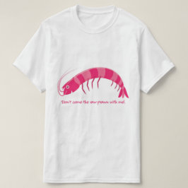 T-shirt 'Ne viens pas avec moi la crevette crue ! '