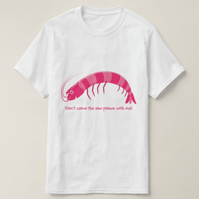 T-shirt 'Ne viens pas avec moi la crevette crue ! ' (Design devant)
