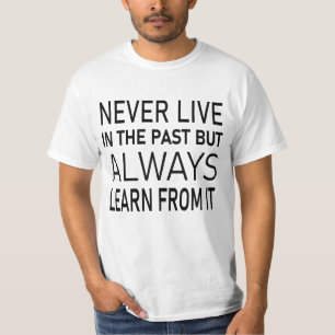 T-shirt Ne vivez jamais dans le passé, mais apprenez toujo