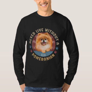 T-shirt Ne Vivez Jamais Sans Spitz Poméranien Aka Pom