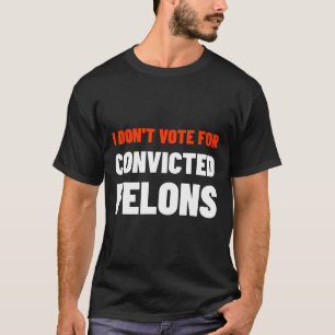T-shirt Ne votez pas pour Felons Condamnés Anti-Trump Bide
