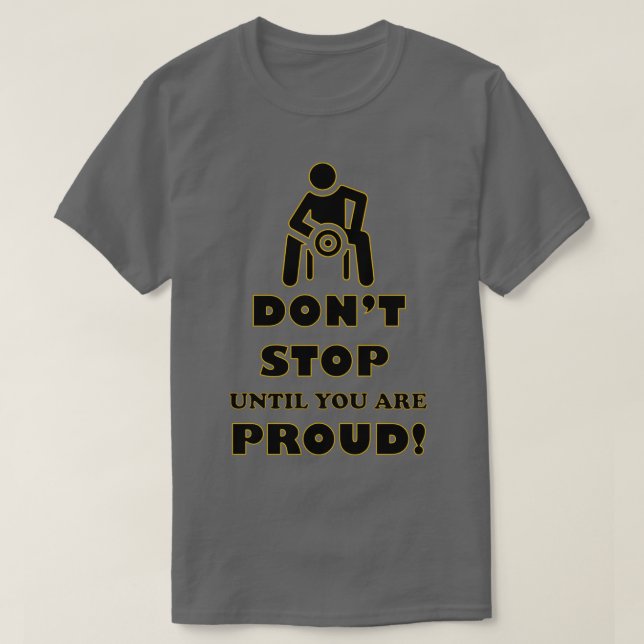 T-shirt Ne vous arrêtez pas jusqu'à ce que vous soyez fier (Design devant)