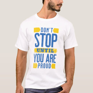 T-shirt Ne vous arrêtez pas jusqu'à ce que vous soyez fier