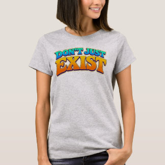 T-shirt Ne vous contentez pas d'exister