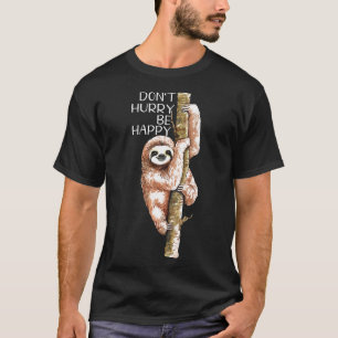 T-shirt Ne vous dépêchez pas d'être heureux Sloth
