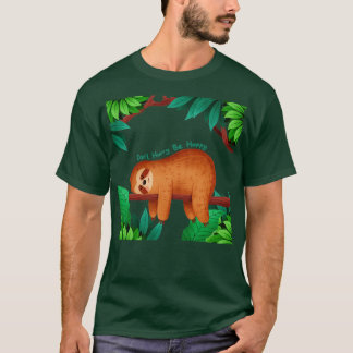 T-shirt Ne vous dépêchez pas Soyez heureux Sloth