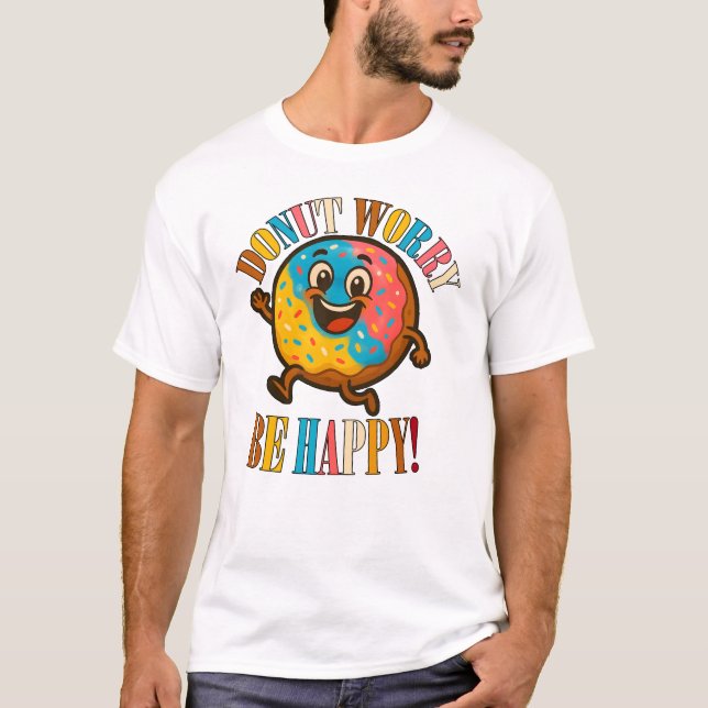 T-shirt Ne Vous Inquiétez Pas D'Être Heureux (Devant)