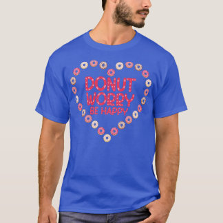 T-shirt Ne Vous Inquiétez Pas D'Être Heureux Donut